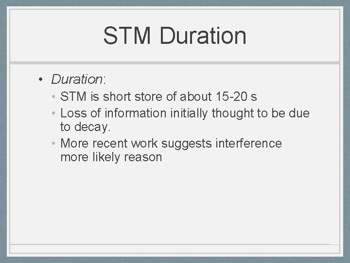 STM Duration • Duration: • STM is short store of about 15 -20 s