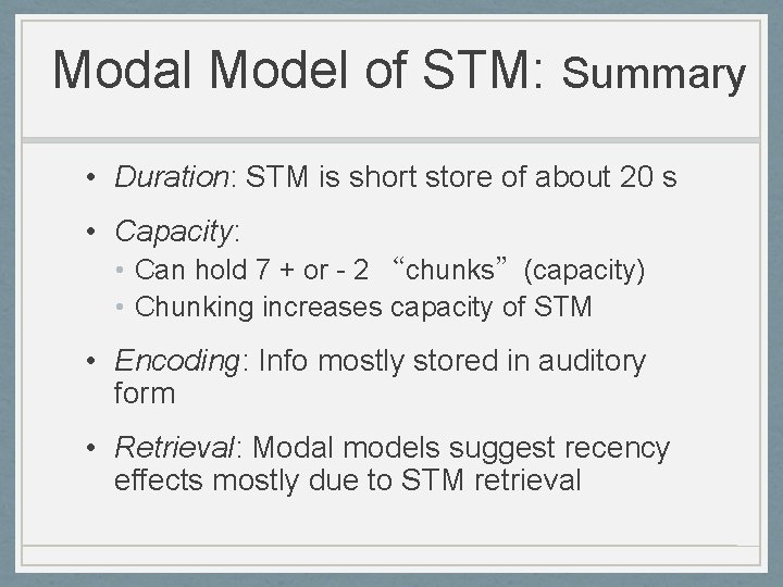 Modal Model of STM: Summary • Duration: STM is short store of about 20