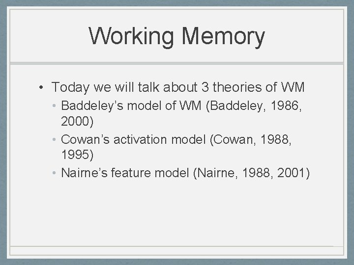 Working Memory • Today we will talk about 3 theories of WM • Baddeley’s