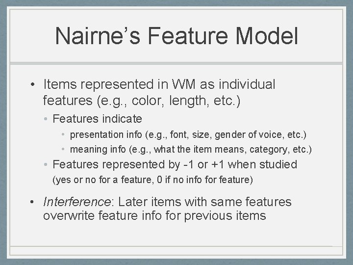 Nairne’s Feature Model • Items represented in WM as individual features (e. g. ,