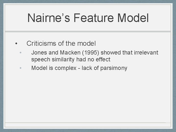 Nairne’s Feature Model • Criticisms of the model • • Jones and Macken (1995)