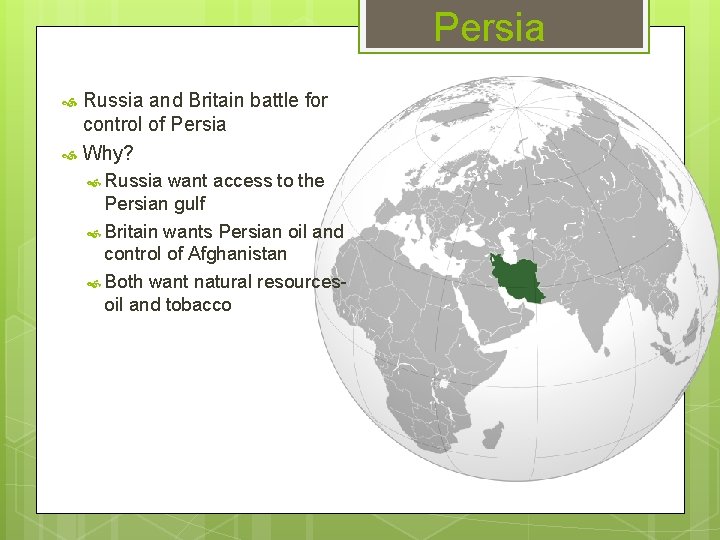 Persia Russia and Britain battle for control of Persia Why? Russia want access to