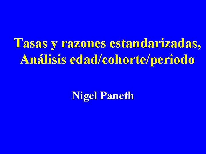 Tasas y razones estandarizadas, Análisis edad/cohorte/periodo Nigel Paneth 