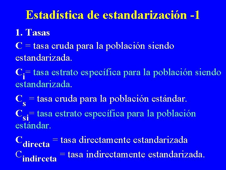 Estadística de estandarización -1 1. Tasas C = tasa cruda para la población siendo