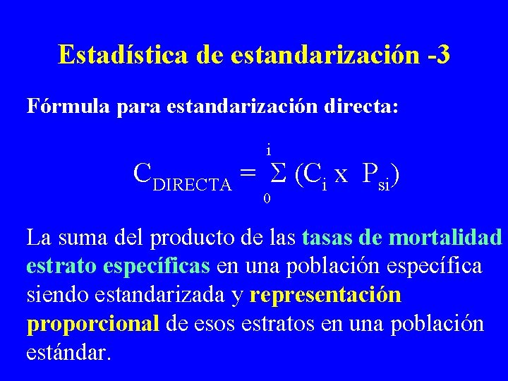 Estadística de estandarización -3 Fórmula para estandarización directa: i CDIRECTA = (Ci x Psi)