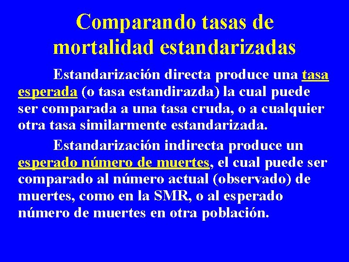 Comparando tasas de mortalidad estandarizadas Estandarización directa produce una tasa esperada (o tasa estandirazda)