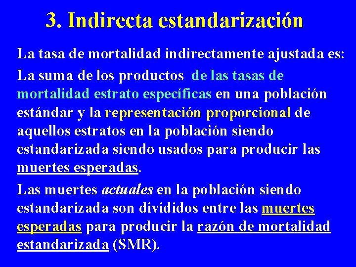 3. Indirecta estandarización La tasa de mortalidad indirectamente ajustada es: La suma de los