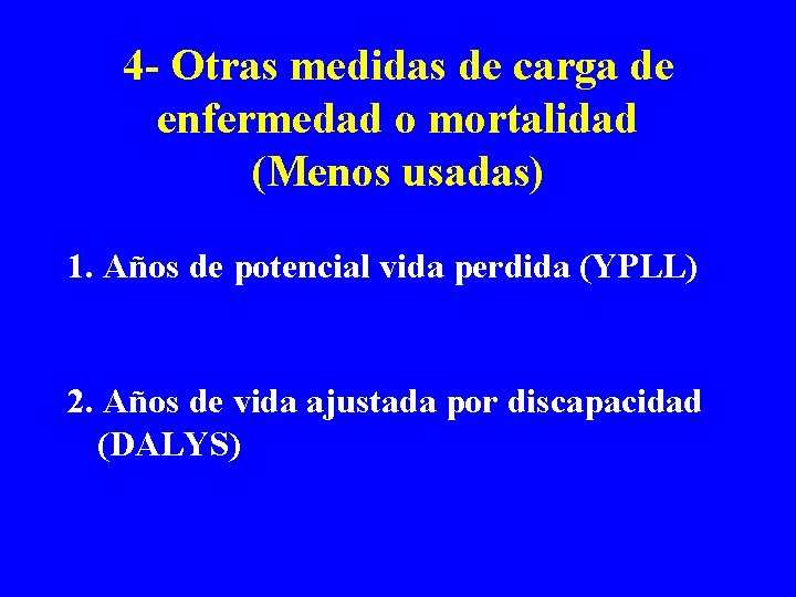 4 - Otras medidas de carga de enfermedad o mortalidad (Menos usadas) 1. Años