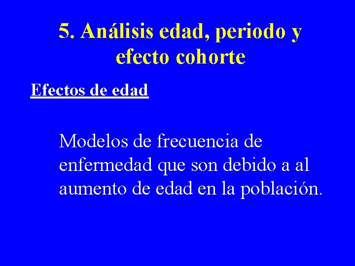 5. Análisis edad, periodo y efecto cohorte Efectos de edad Modelos de frecuencia de