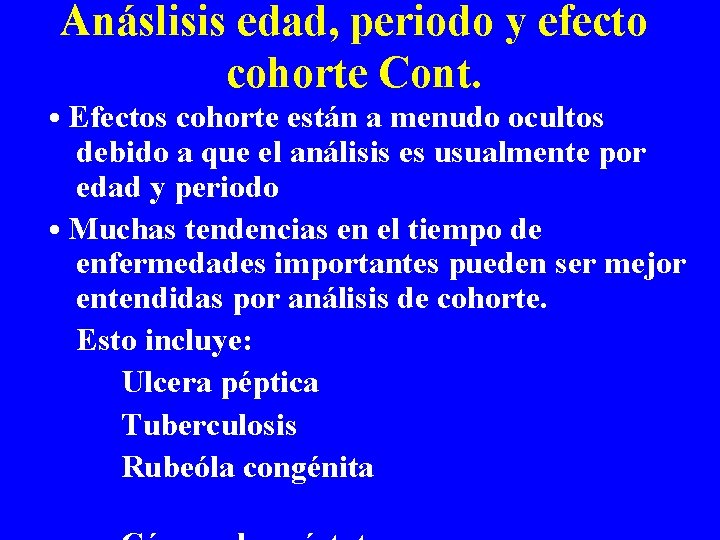 Anáslisis edad, periodo y efecto cohorte Cont. • Efectos cohorte están a menudo ocultos