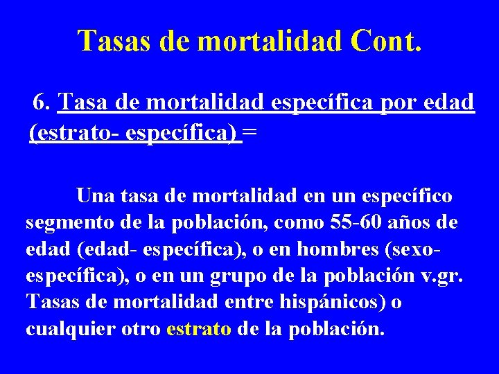 Tasas de mortalidad Cont. 6. Tasa de mortalidad específica por edad (estrato- específica) =