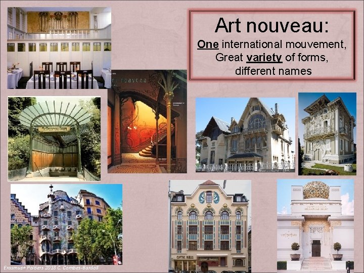 Art nouveau: One international mouvement, Great variety of forms, different names Erasmus+ Poitiers 2018