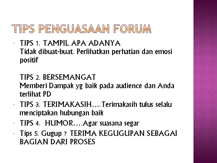  TIPS 1. TAMPIL APA ADANYA Tidak dibuat-buat. Perlihatkan perhatian dan emosi positif TIPS