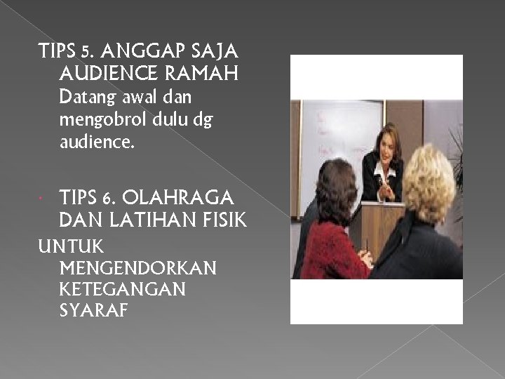 TIPS 5. ANGGAP SAJA AUDIENCE RAMAH Datang awal dan mengobrol dulu dg audience. TIPS