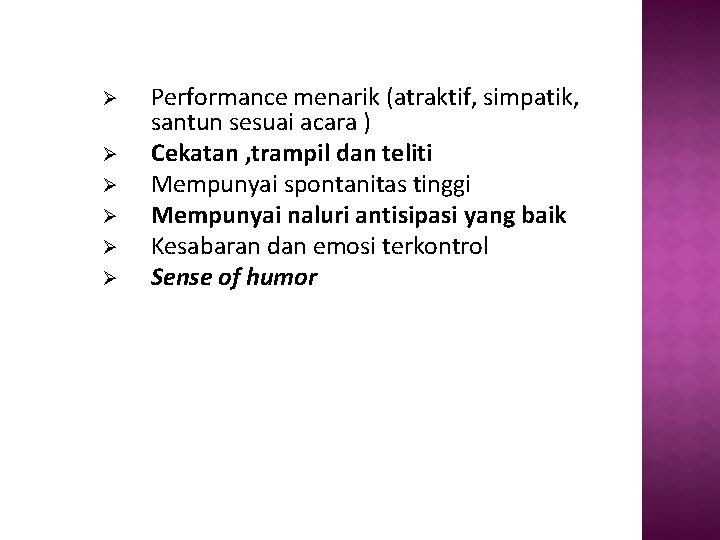 Ø Ø Ø Performance menarik (atraktif, simpatik, santun sesuai acara ) Cekatan , trampil