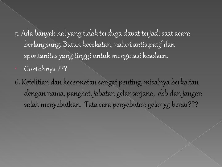 5. Ada banyak hal yang tidak terduga dapat terjadi saat acara berlangsung. Butuh kecekatan,