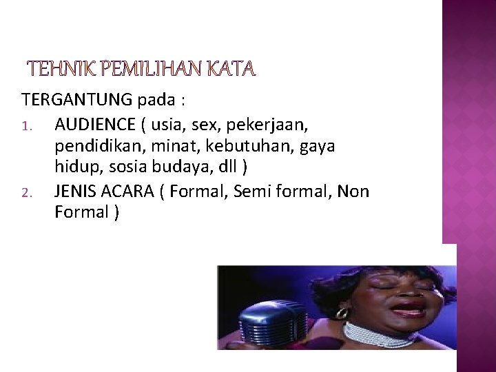 TERGANTUNG pada : 1. AUDIENCE ( usia, sex, pekerjaan, pendidikan, minat, kebutuhan, gaya hidup,