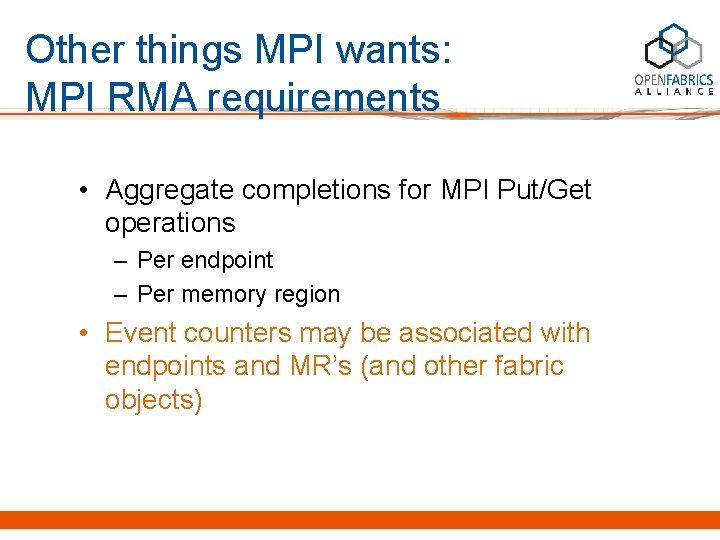 Other things MPI wants: MPI RMA requirements • Aggregate completions for MPI Put/Get operations