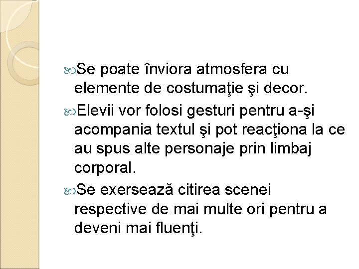  Se poate înviora atmosfera cu elemente de costumaţie şi decor. Elevii vor folosi