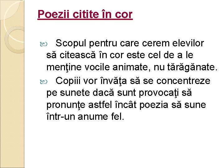 Poezii citite în cor Scopul pentru care cerem elevilor să citească în cor este