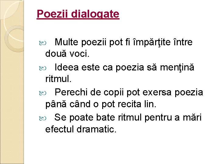 Poezii dialogate Multe poezii pot fi împărţite între două voci. Ideea este ca poezia