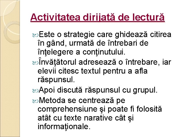 Activitatea dirijată de lectură Este o strategie care ghidează citirea în gând, urmată de