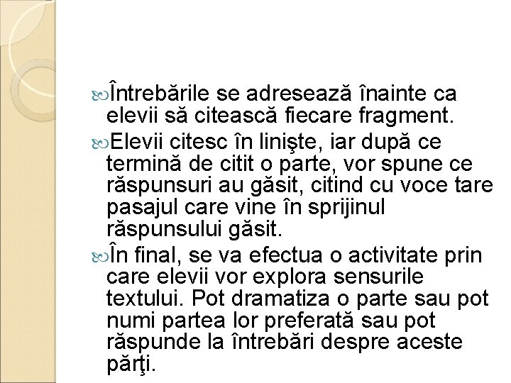  Întrebările se adresează înainte ca elevii să citească fiecare fragment. Elevii citesc în