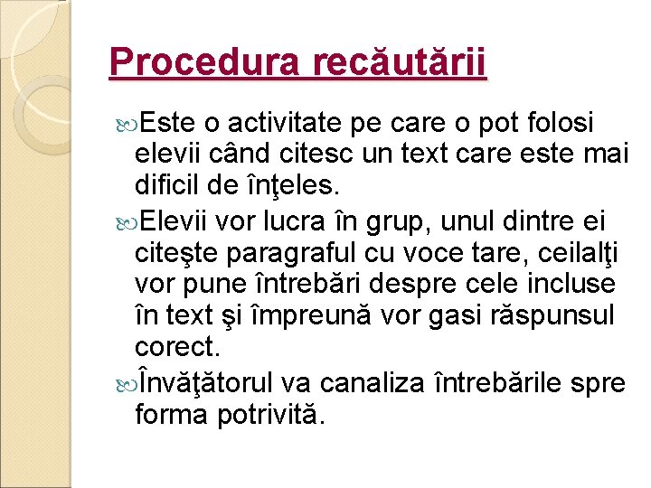 Procedura recăutării Este o activitate pe care o pot folosi elevii când citesc un