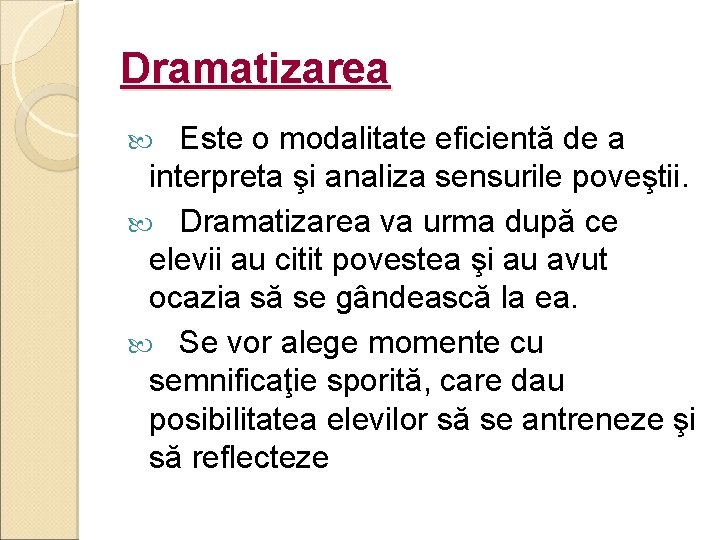 Dramatizarea Este o modalitate eficientă de a interpreta şi analiza sensurile poveştii. Dramatizarea va