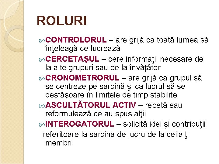 ROLURI CONTROLORUL – are grijă ca toată lumea să înţeleagă ce lucrează CERCETAŞUL –