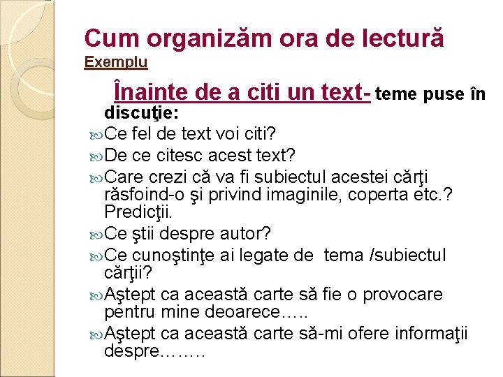 Cum organizăm ora de lectură Exemplu Înainte de a citi un text- teme puse