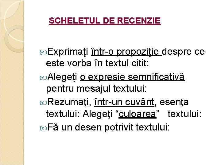 SCHELETUL DE RECENZIE Exprimaţi într-o propoziţie despre ce este vorba în textul citit: Alegeţi