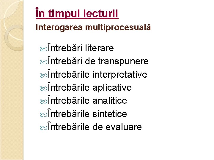 În timpul lecturii Interogarea multiprocesuală Întrebări literare Întrebări de transpunere Întrebările interpretative Întrebările aplicative