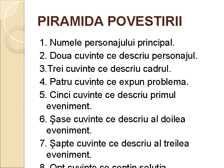 PIRAMIDA POVESTIRII 1. Numele personajului principal. 2. Doua cuvinte ce descriu personajul. 3. Trei