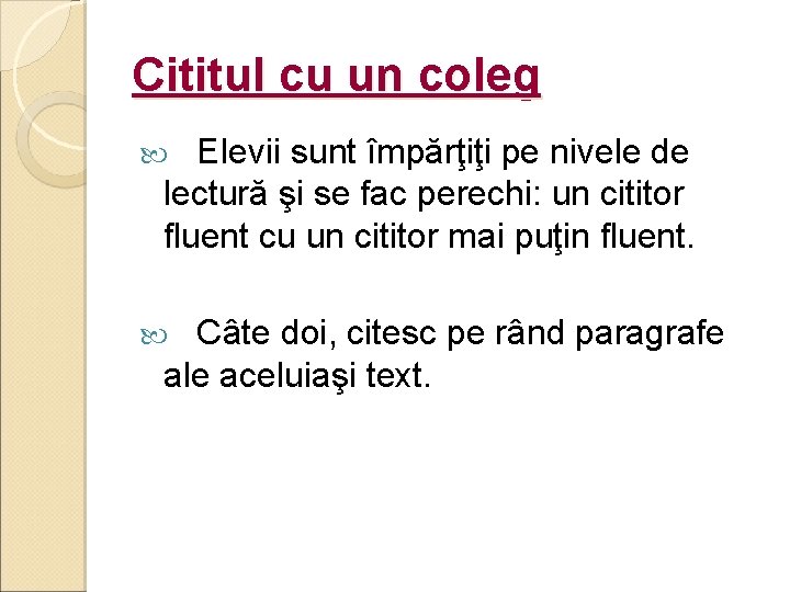 Cititul cu un coleg Elevii sunt împărţiţi pe nivele de lectură şi se fac