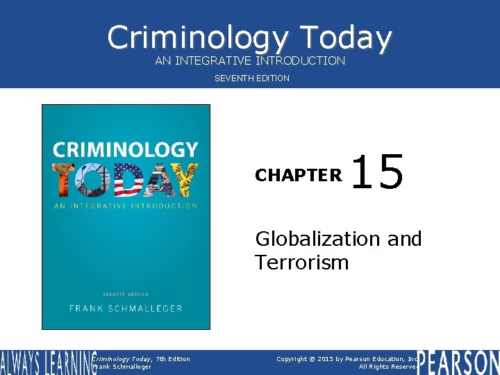Criminology Today AN INTEGRATIVE INTRODUCTION SEVENTH EDITION CHAPTER 15 Globalization and Terrorism Criminology Today, Criminology Today AN INTEGRATIVE INTRODUCTION SEVENTH EDITION CHAPTER 15 Globalization and Terrorism Criminology Today,