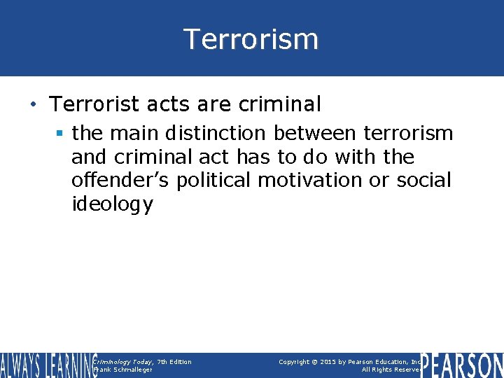 Terrorism • Terrorist acts are criminal § the main distinction between terrorism and criminal Terrorism • Terrorist acts are criminal § the main distinction between terrorism and criminal