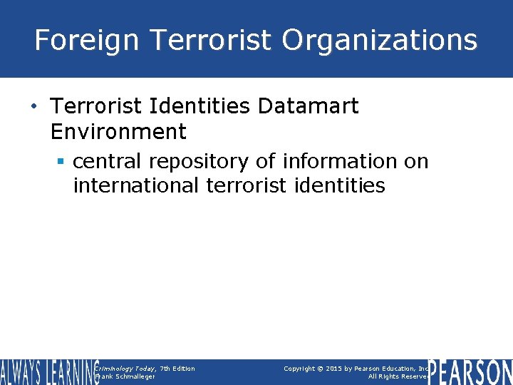 Foreign Terrorist Organizations • Terrorist Identities Datamart Environment § central repository of information on Foreign Terrorist Organizations • Terrorist Identities Datamart Environment § central repository of information on
