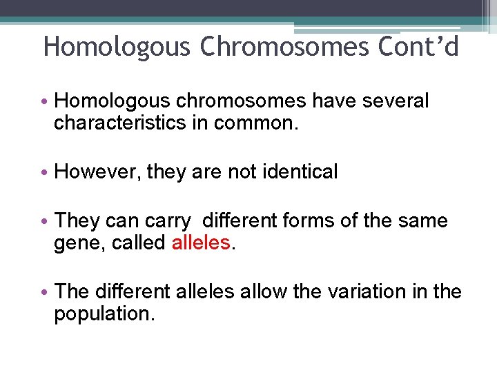 Homologous Chromosomes Cont’d • Homologous chromosomes have several characteristics in common. • However, they