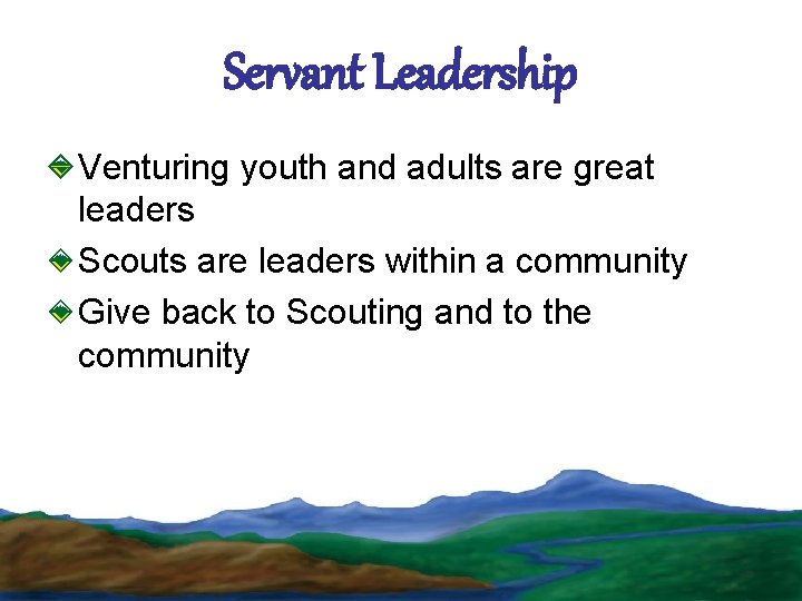 Servant Leadership Venturing youth and adults are great leaders Scouts are leaders within a