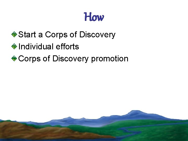 How Start a Corps of Discovery Individual efforts Corps of Discovery promotion 