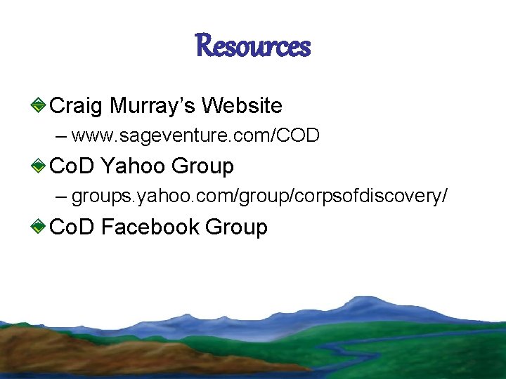 Resources Craig Murray’s Website – www. sageventure. com/COD Co. D Yahoo Group – groups.