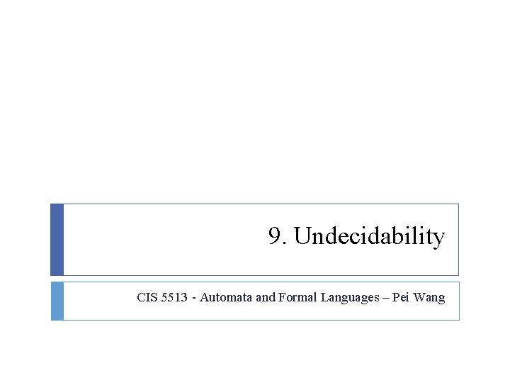 9. Undecidability CIS 5513 - Automata and Formal Languages – Pei Wang 