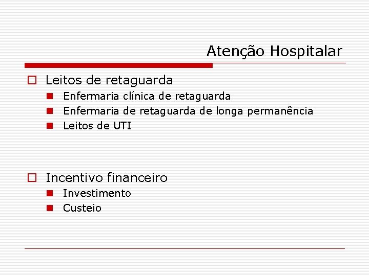 Atenção Hospitalar o Leitos de retaguarda n Enfermaria clínica de retaguarda n Enfermaria de