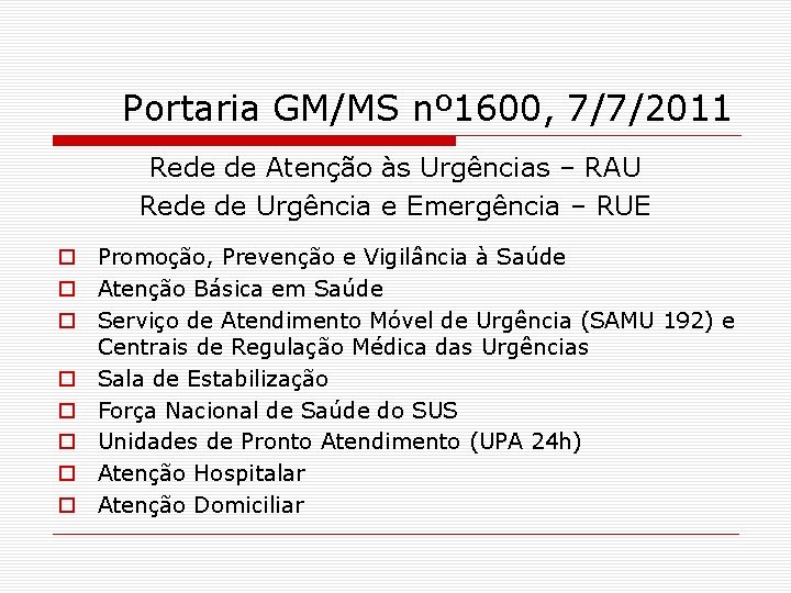 Portaria GM/MS nº 1600, 7/7/2011 Rede de Atenção às Urgências – RAU Rede de Portaria GM/MS nº 1600, 7/7/2011 Rede de Atenção às Urgências – RAU Rede de