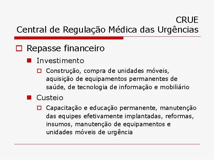 CRUE Central de Regulação Médica das Urgências o Repasse financeiro n Investimento o Construção,