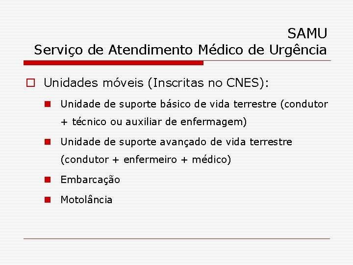 SAMU Serviço de Atendimento Médico de Urgência o Unidades móveis (Inscritas no CNES): n