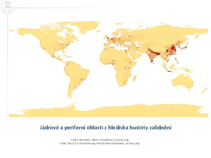 Jádrové a periferní oblasti z hlediska hustoty zalidnění Autor: Neznámý, Název: Population_density. png Zdroj: