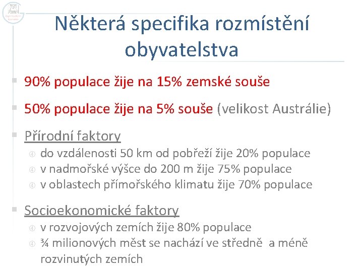 Některá specifika rozmístění obyvatelstva § 90% populace žije na 15% zemské souše § 50% Některá specifika rozmístění obyvatelstva § 90% populace žije na 15% zemské souše § 50%