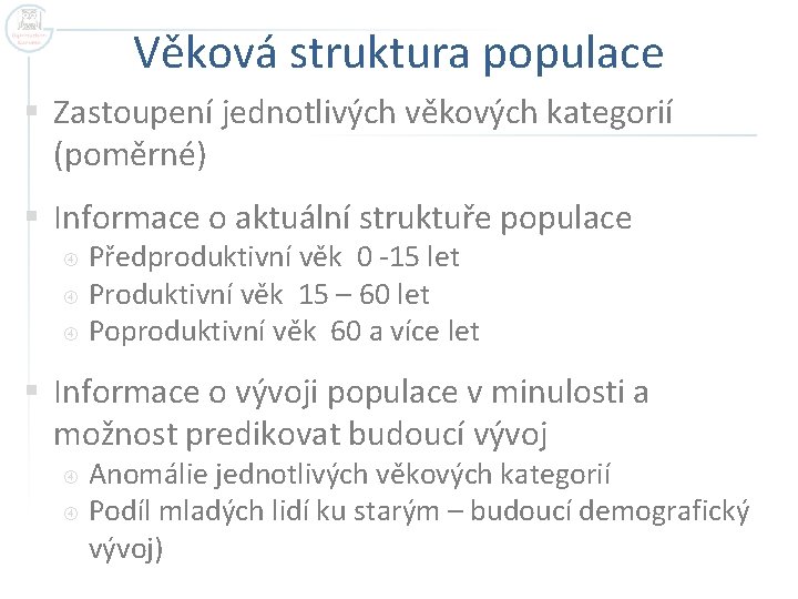 Věková struktura populace § Zastoupení jednotlivých věkových kategorií (poměrné) § Informace o aktuální struktuře